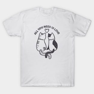 happy valentine's day cat lovers All You Need Is Love T-Shirt